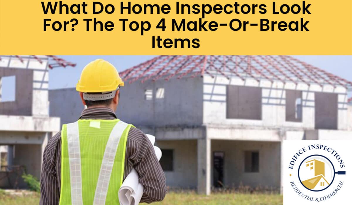 What-Do-Home-Inspectors-Look-For-The-Top-4-Make-Or-Break-Items